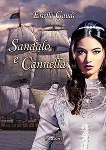 Erielle Gaudì - Trilogia dei profumi Vol. 1 - Sandalo e Cannella