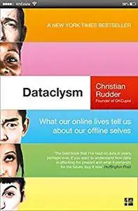 Dataclysm: Love, Sex, Race, and Identity--What Our Online Lives Tell Us about Our Offline Selves