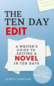 The Ten Day Edit: A Writer's Guide to Editing a Novel in Ten Days (The Ten Day Novelist Book 3)