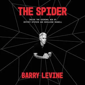 The Spider: Inside the Criminal Web of Jeffrey Epstein and Ghislaine Maxwell [Audiobook] (Repost)