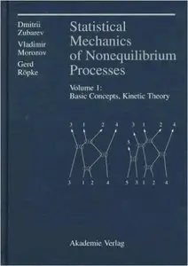 Statistical Mechanics of Nonequilibrium Processes, Volume 1: Basic Concepts, Kinetic Theory by Dmitrii N. Zubarev [Repost]