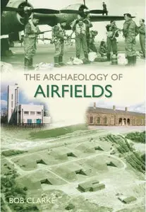 The Archaeology of Airfields by Bob Clarke
