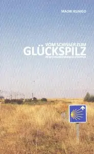 Vom Schisser zum Glückspilz in sechsundzwanzig Etappen: Noch ein Reisebericht vom Jakobsweg