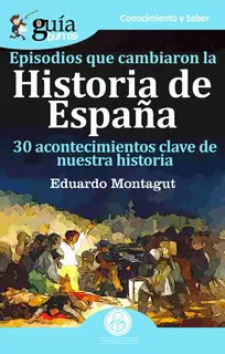 «GuíaBurros Episodios que cambiaron la Historia de España» by Eduardo Montagut