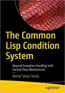 The Common Lisp Condition System: Beyond Exception Handling with Control Flow Mechanisms