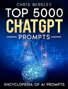 Top 5000 ChatGPT Prompts. The Ultimate AI Book for Limitless Research and Creativity.