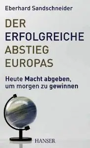 Der erfolgreiche Abstieg Europas - Heute Macht abgeben, um morgen zu gewinnen