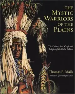 The Mystic Warriors of the Plains: The Culture, Arts, Crafts and Religion of the Plains Indians (Repost)