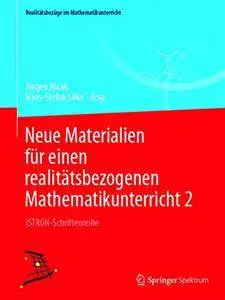 Neue Materialien für einen realitätsbezogenen Mathematikunterricht 2: ISTRON-Schriftenreihe (Repost)