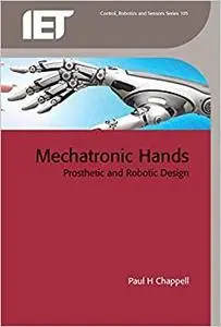 Mechatronic Hands: Prosthetic and robotic design