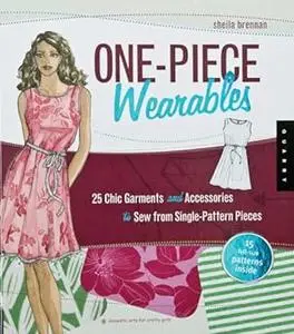 One-Piece Wearables: 25 Chic Garments and Accessories to Sew from Single-Pattern Pieces (Domestic Arts for Crafty Girls)