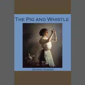 «The Pig and Whistle» by George Gissing