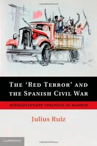 The 'Red Terror' and the Spanish Civil War: Revolutionary Violence in Madrid