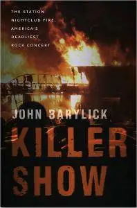 John Barylick - Killer Show: The Station Nightclub Fire, America's Deadliest Rock Concert [Repost]