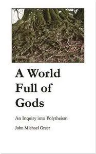 A World Full of Gods: An Inquiry into Polytheism (Repost)