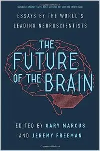 The Future of the Brain: Essays by the World's Leading Neuroscientists (Repost)