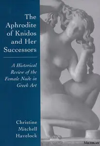 "The Aphrodite of Knidos and Her Successors: A Historical Review of ..." by Christine Mitchell Havelock