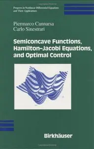 Semiconcave Functions, Hamilton-Jacobi Equations, and Optimal Control by Carlo Sinestrari
