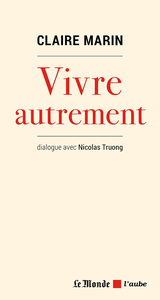 Vivre autrement: Dialogue avec Nicolas Truong - Claire Marin