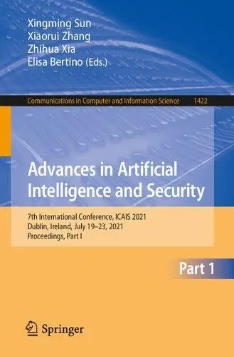 Advances in Artificial Intelligence and Security: 7th International Conference, ICAIS 2021, Dublin, Ireland, July 19-23, 2021,