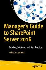 Manager’s Guide to SharePoint Server 2016: Tutorials, Solutions, and Best Practices