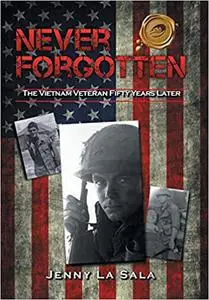 Never Forgotten: The Vietnam Veteran Fifty Years Later