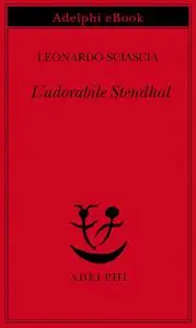 Leonardo Sciascia - L’adorabile Stendhal