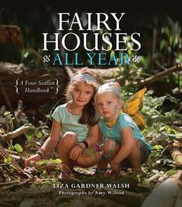 «Fairy Houses All Year» by Liza Gardner Walsh