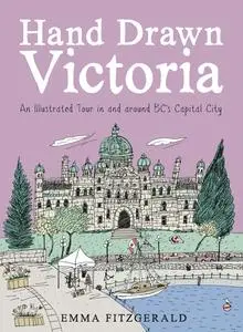 Hand Drawn Victoria: An Illustrated Tour in and around BC's Capital City (Hand Drawn)