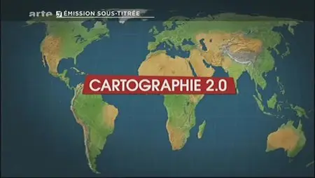 (Arte) Le dessous des cartes : Cartographie 2.0 (2012)