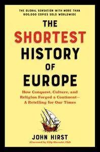 The Shortest History of Europe: How Conquest, Culture, and Religion Forged a Continent (Shortest History)