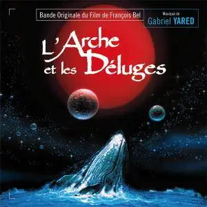 Gabriel Yared - L’Arche et les Déluges [Limited Edition, Reissue, Remastered] (1992/2016)
