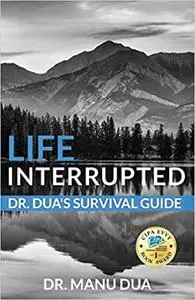 Life Interrupted: Dr. Dua’s Survival Guide