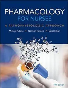 Pharmacology for Nurses: A Pathophysiologic Approach (5th Edition)
