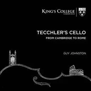 Guy Johnston - Tecchler's Cello: From Cambridge to Rome (2017)