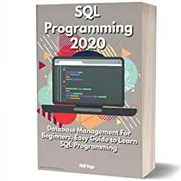 SQL Programming 2020: Database Management For Beginners, Easy Guide to Learn SQL Programming