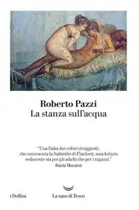 Roberto Pazzi - La stanza sull'acqua