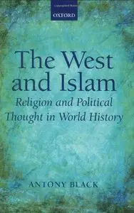 The West and Islam Religion and Political Thought in World History