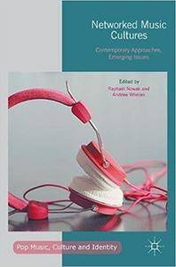 Networked Music Cultures: Contemporary Approaches, Emerging Issues