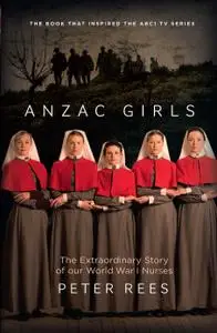 Anzac Girls: The Extraordinary Story of our World War I Nurses