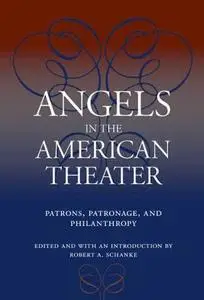 Angels in the American Theater: Patrons, Patronage, and Philanthropy