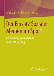 Der Einsatz Sozialer Medien im Sport: Gestaltung, Vermarktung, Monetarisierung
