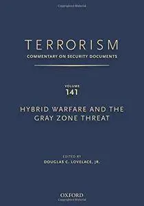 Terrorism: Commentary on Security Documents: Volume 141: Hybrid Warfare and the Gray Zone Threat