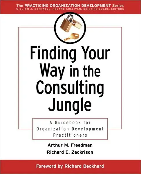 Finding Your Way in the Consulting Jungle: A Guidebook for Organization Development Practitioners
