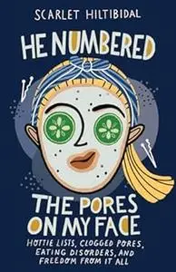 He Numbered the Pores on My Face: Hottie Lists, Clogged Pores, Eating Disorders, and Freedom from It All