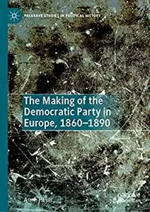 The Making of the Democratic Party in Europe, 1860–1890