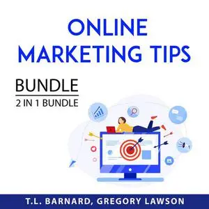 «Online Marketing Tips Bundle, 2 in 1 Bundle» by T.L. Barnard, and Gregory Lawson