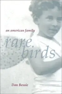 Rare Birds: An American Family by Dan Bessie