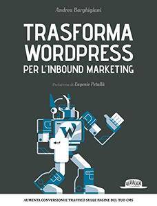 Trasforma WordPress per l'Inbound Marketing: Aumenta conversioni e traffico sulle pagine del tuo CMS [Repost]