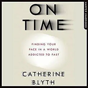 On Time: Finding Your Pace in a World Addicted to Fast [Audiobook]